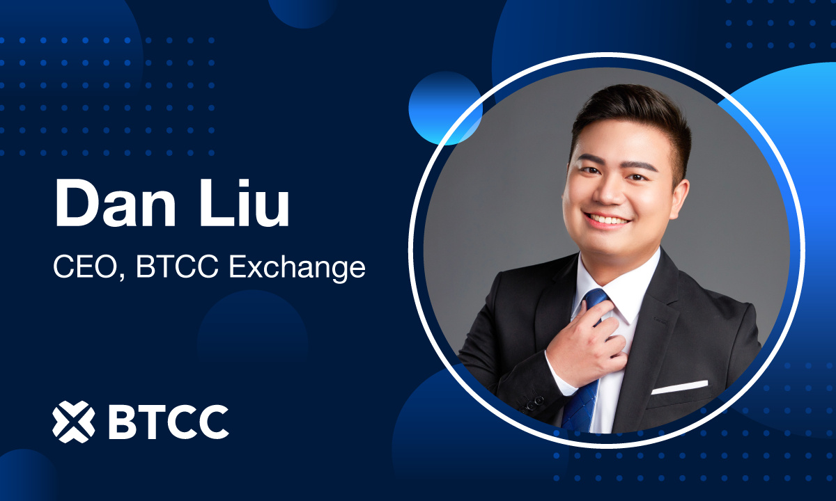 BTCC Exchange Appoints Dan Liu as CEO Ahead of 14th Anniversary Milestone -  
