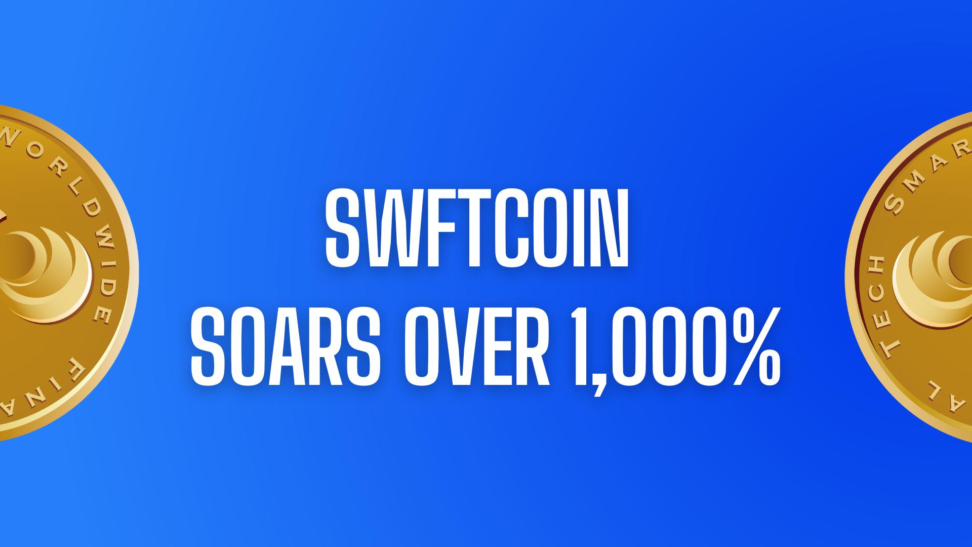 SWFTCoin Reports 1,143.51% Growth in 12 Months - 