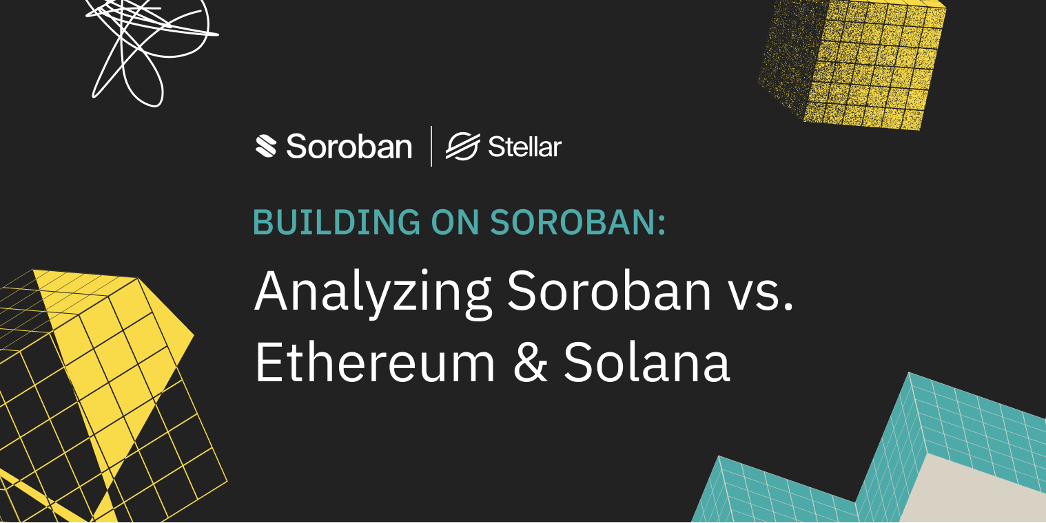 Building on Soroban: Analyzing Soroban vs. Ethereum & Solana [Sponsored] -  