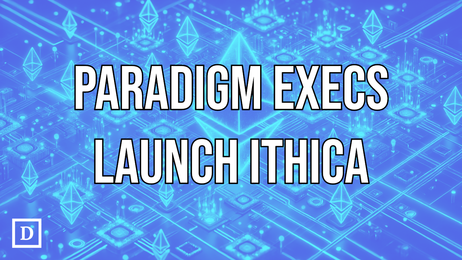 Paradigm Execs Unveil Web3 Development Firm Ithica and Ethereum L2 - 