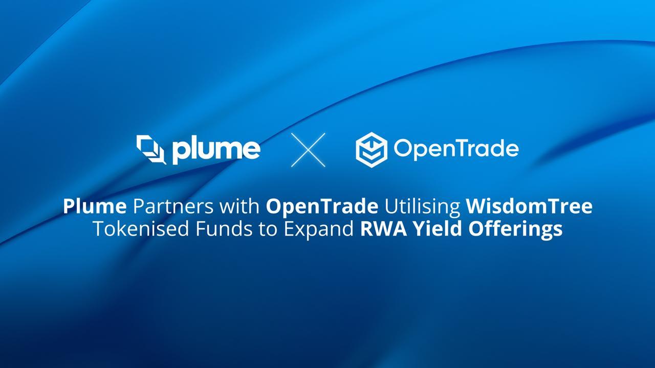 Plume Partners with OpenTrade utilizing WisdomTree Tokenized Funds to  Expand RWA Yield Offerings - 