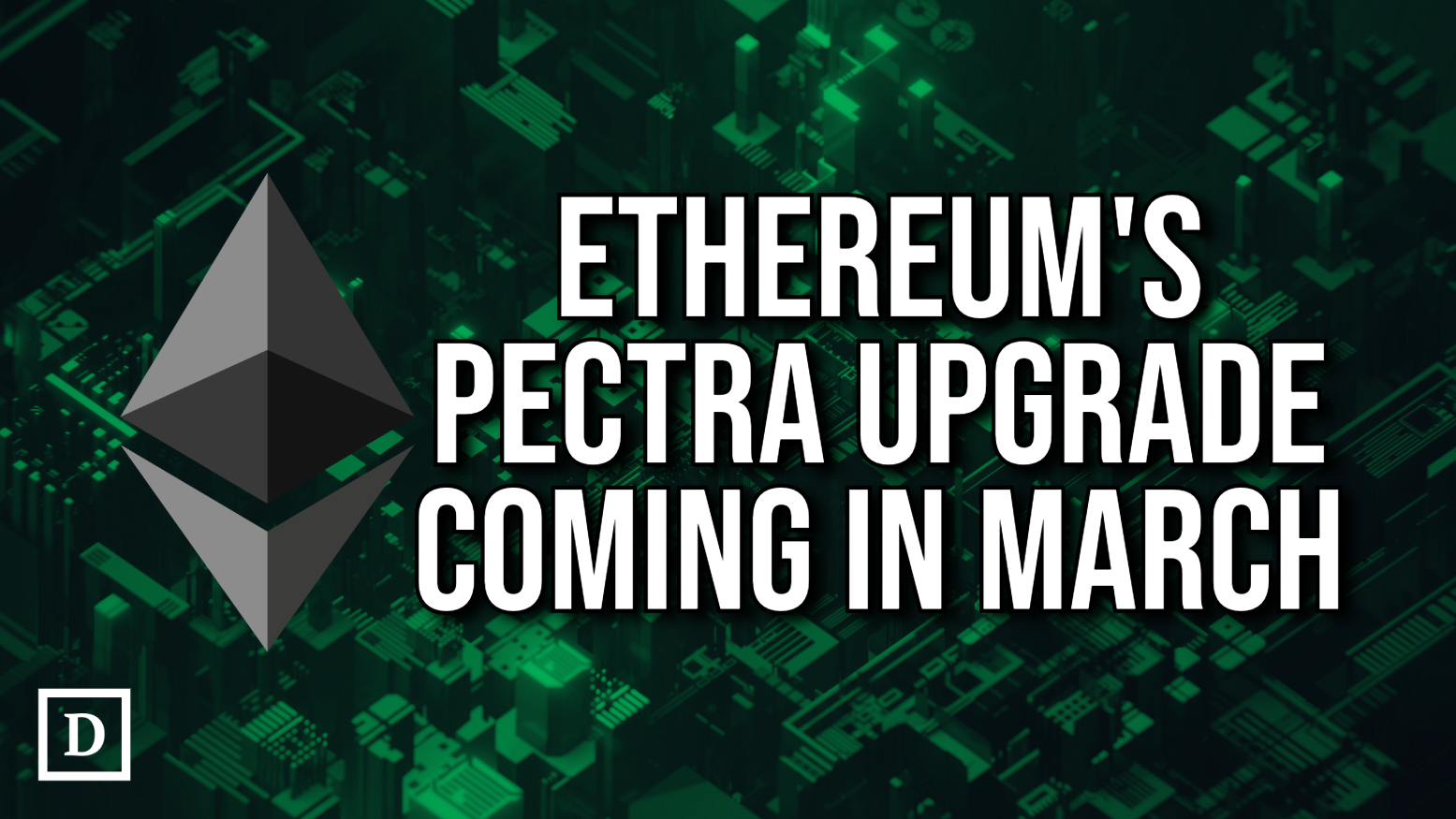 Ethereum Pectra Network Upgrade to Go Live in March - 