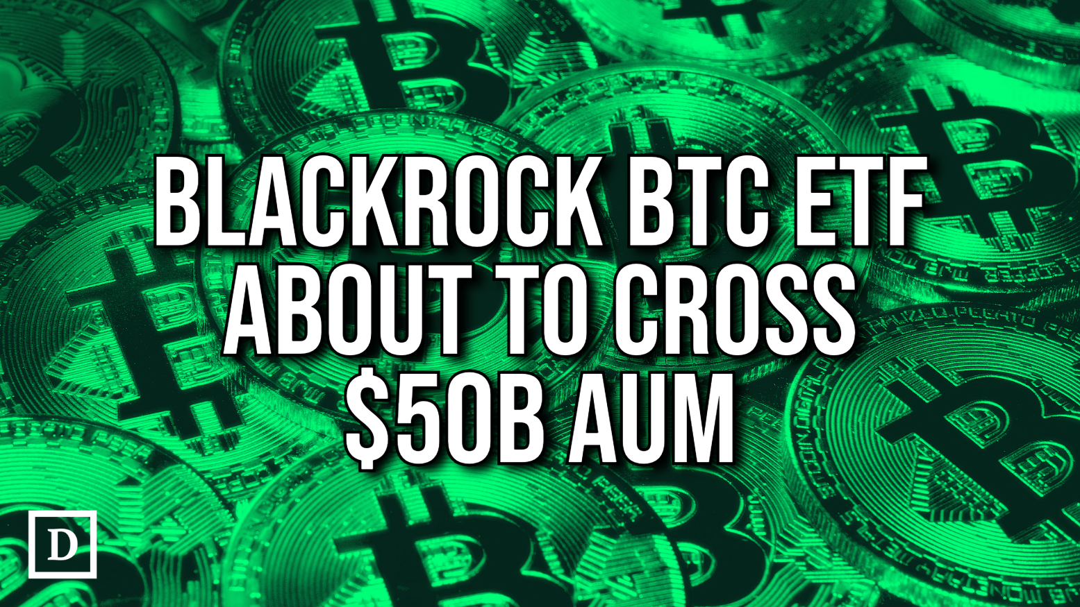 BlackRock Bitcoin ETF About to Surpass Largest Financial Sector Fund at  $50B AUM - 