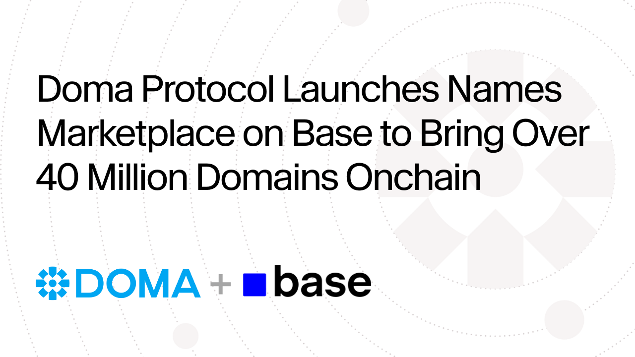 Doma Protocol Launches Names Marketplace on Base to Bring Over 40 Million  Domains Onchain - 